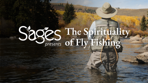 Sages: The Spirituality of Fly Fishing