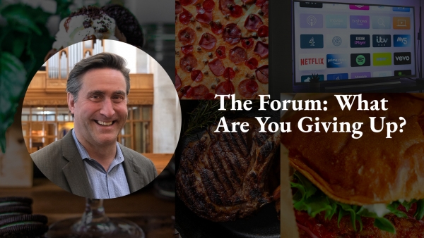 The Forum: ​What Are You Giving Up?